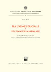 Fra unione personale e stato sovranazionale. Contributo alla storia della formazione dell'impero d'Austria - Luisa Bussi - copertina