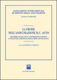 La frode nell'assicurazione RC auto. Riforme legislative, esperienze europee e politiche aziendali per il mercato italiano. Atti del Convegno (Milano, 2001) - copertina