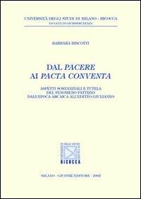 Dal pacere ai pacta conventa. Aspetti sostanziali e tutela del fenomeno pattizio dall'epoca arcaica all'editto giulianeo - Barbara Biscotti - copertina