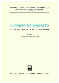 Il corpo de-formato. Nuovi percorsi dell'identità personale. Atti del Convegno (Università di Roma «Tor Vergata», gennaio 2001) - copertina