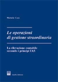 Le operazioni di gestione straordinaria. La rilevazione contabile secondo i principi IAS - Michele Casò - copertina