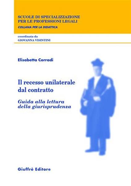 Il recesso unilaterale dal contratto. Guida alla lettura della giurisprudenza - Elisabetta Corradi - copertina