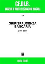 Giurisprudenza bancaria. Impresa, contratti, titoli, disciplina penale, rapporti di lavoro, disciplina fiscale. Anni 1999-2000