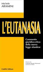 L' eutanasia. Commento giuridico-etico della nuova legge olandese