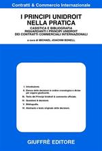 I principi unidroit nella pratica. Casistica e bibliografia riguardanti i principi unidroit dei contratti commerciali internazionali