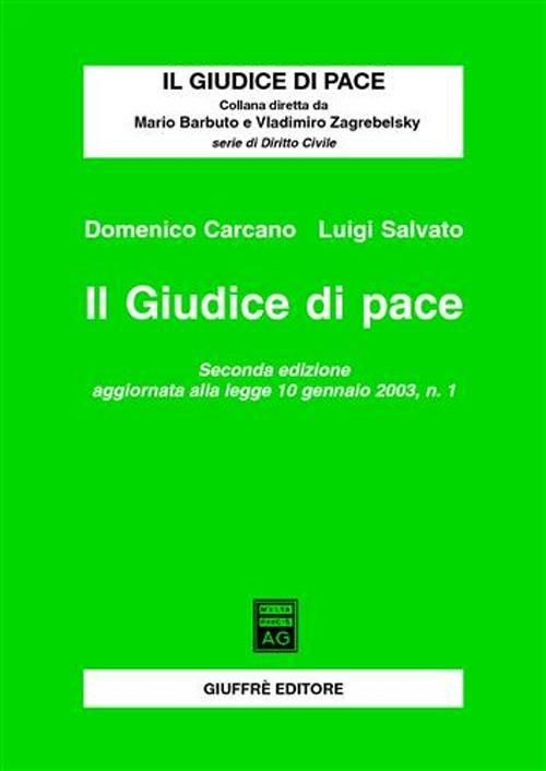 Il giudice di pace. Aggiornamento alla Legge 10 gennaio 2003, n. 1 - Domenico Carcano,Luigi Salvato - copertina