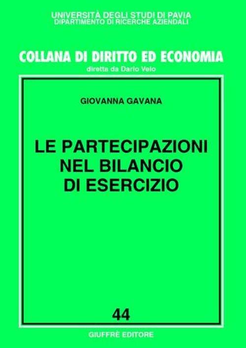 Le partecipazioni nel bilancio di esercizio - Giovanna Gavana - Libro -  Giuffrè - Univ. Pavia-Collana di diritto e economia | IBS