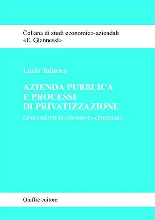 Azienda pubblica e processi di privatizzazione. Lineamenti economico-aziendali - Lucia Talarico - copertina