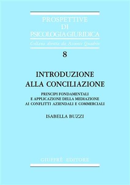 Introduzione alla conciliazione. Principi fondamentali e applicazione della mediazione ai conflitti aziendali e commerciali - Isabella Buzzi - copertina