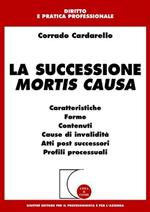 La successione mortis causa. Caratteristiche, forme, contenuti, cause di invalidità, atti post successori, profili processuali