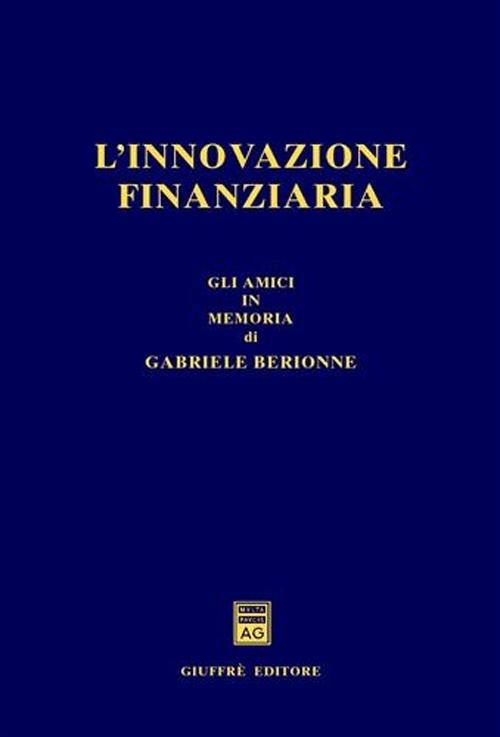 L' innovazione finanziaria. Gli amici in memoria di Gabriele Berionne - copertina