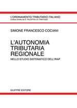 L' autonomia tributaria regionale. Nello studio sistematico dell'Irap