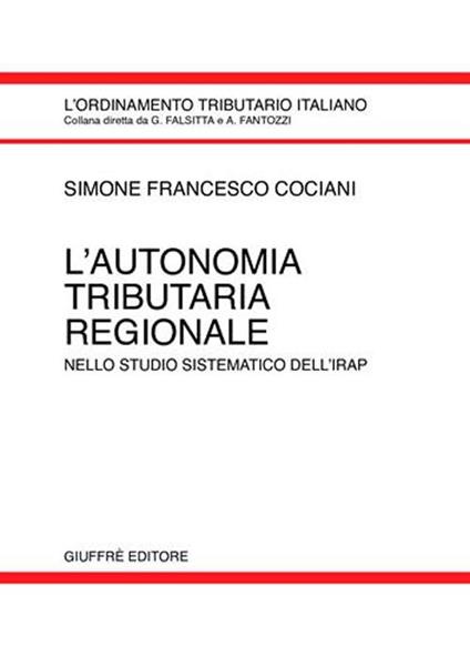 L' autonomia tributaria regionale. Nello studio sistematico dell'Irap - Simone F. Cociani - copertina