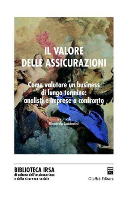 Il valore delle assicurazioni. Come valutare un business di lungo termine: analisi e imprese a confronto - copertina