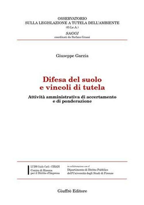 Difesa del suolo e vincoli di tutela. Attività amministrativa di accertamento e di ponderazione - Giuseppe Garzia - copertina