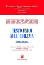 Testo Unico sull'edilizia. Commento al DPR 6 giugno 2001, n.380 modificato ed integrato con D.Lgs. 27 dicembre 2002, n.301