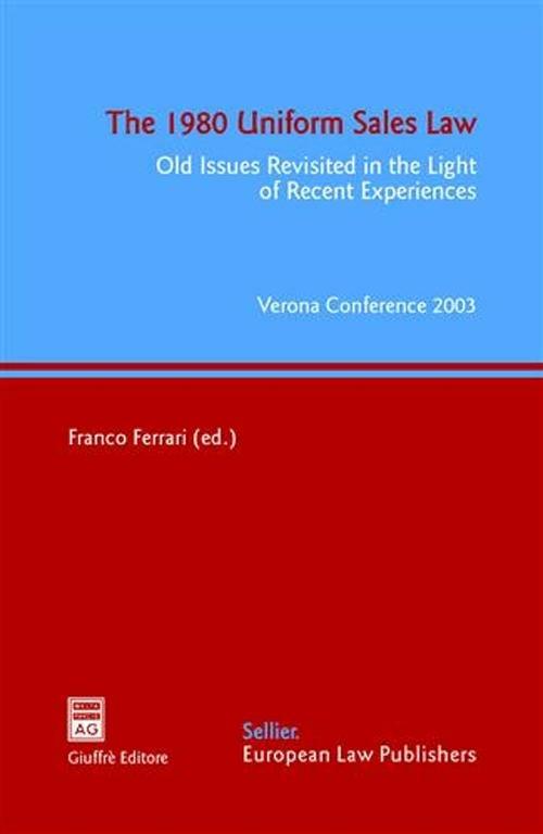 The 1980 Uniform Sales Law. Old Issues Revisited in the Light of Recent Experiences. Atti del Convegno (Verona, 17-19 aprile 2003) - copertina