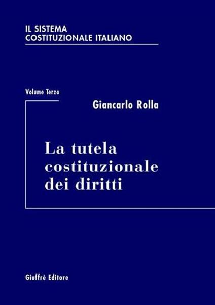 Il sistema costituzionale italiano. Vol. 3: tutela costituzionale dei diritti, La. - Giancarlo Rolla - copertina