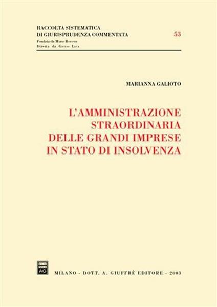 L' amministrazione straordinaria delle grandi imprese in stato di insolvenza - Marianna Galioto - copertina