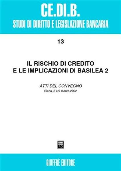 Il rischio di credito e le implicazioni di Basilea 2. Atti del Convegno (Siena, 8-9 marzo 2002) - copertina