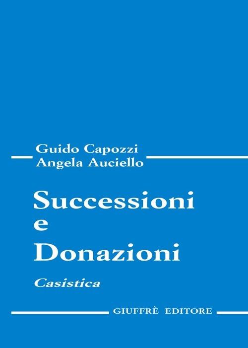 Successioni e donazioni. Casistica - Guido Capozzi,Angela Auciello - copertina