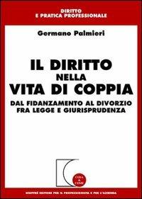 Il diritto nella vita di coppia. Dal fidanzamento al divorzio fra legge e giurisprudenza - Germano Palmieri - copertina