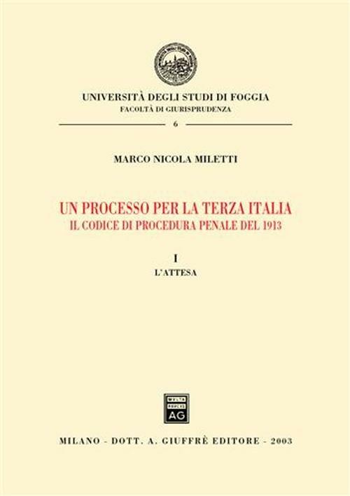 Un processo per la terza Italia. Il codice di procedura penale del 1913. Vol. 1: L'attesa. - Marco Nicola Miletti - copertina