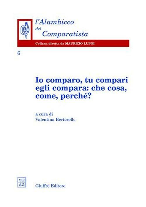 Io comparo, tu compari, egli compara: che cosa, come, perché? - copertina