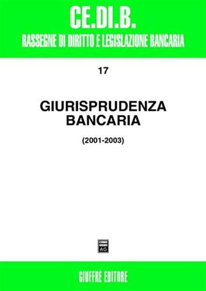 Giurisprudenza bancaria. Impresa, contratti, titoli, disciplina penale, rapporti di lavoro, disciplina fiscale 2001-2003 - copertina