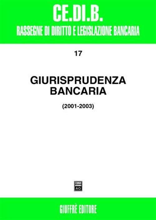 Giurisprudenza bancaria. Impresa, contratti, titoli, disciplina penale, rapporti di lavoro, disciplina fiscale 2001-2003 - copertina