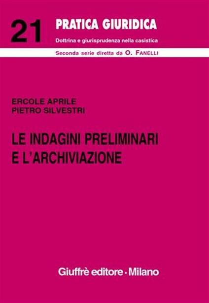 Le indagini preliminari e l'archiviazione. (Artt. 326-415 bis Cod. proc. pen.) - Ercole Aprile,Pietro Silvestri - copertina