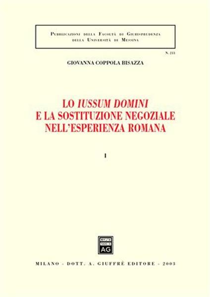 Lo Iussum Domini e la sostituzione negoziale nell'esperienza romana. Vol. 1 - Giovanna Coppola - copertina