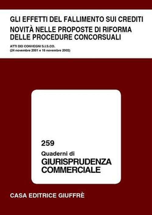 Gli effetti del fallimento sui crediti. Novità nelle proposte di riforma delle procedure concorsuali. Atti dei Convegni S.I.S.CO. (24 novembre 2001-16 novembre 2002) - copertina