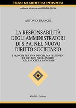 La responsabilità degli amministratori di Spa nel nuovo diritto societario. I principi per una disciplina «europea» e i riflessi nell'ambito delle società bancarie