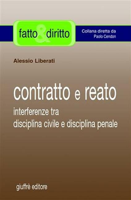 Contratto e reato. Interferenze tra disciplina civile e disciplina penale - Alessio Liberati - copertina