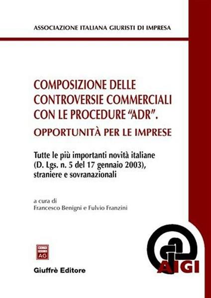 Composizione delle controversie commerciali con le procedure «ADR». Opportunità per le imprese - copertina