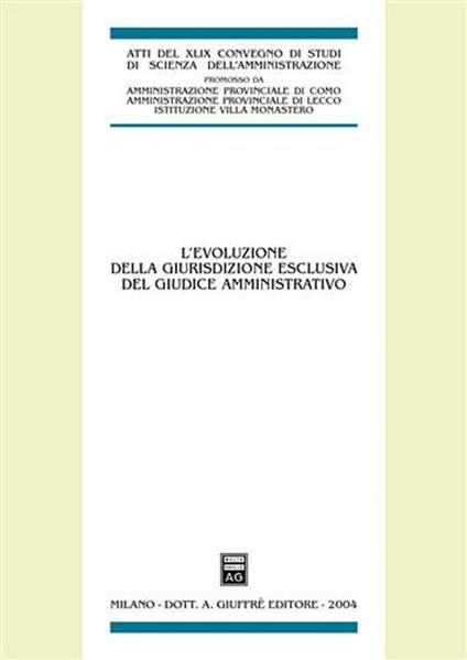 L'evoluzione della giurisdizione esclusiva del giudice amministrativo. Atti del 48° Convegno di studi di scienza dell'amministrazione (Varenna, 18-20 settembre 2003). Vol. 20/30 - copertina