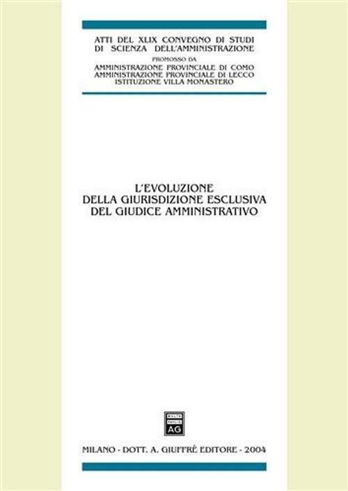 L'evoluzione della giurisdizione esclusiva del giudice amministrativo. Atti del 48° Convegno di studi di scienza dell'amministrazione (Varenna, 18-20 settembre 2003). Vol. 20/30 - copertina