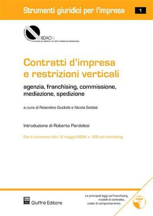 Contratti d'impresa e restrizioni verticali. Agenzia, franchising, commissione, mediazione, spedizione. Con CD-ROM - copertina