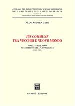 Ius commune tra vecchio e nuovo mondo. Mari, terre, oro nel diritto della conquista (1492-1680)