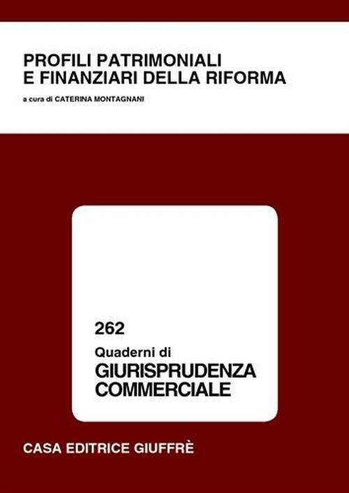 Profili patrimoniali e finanziari della riforma. Atti del Convegno  (Cassino, 9 ottobre 2003) - C. Montagnani - Libro - Giuffrè - Quaderni di  giurisprudenza commerciale