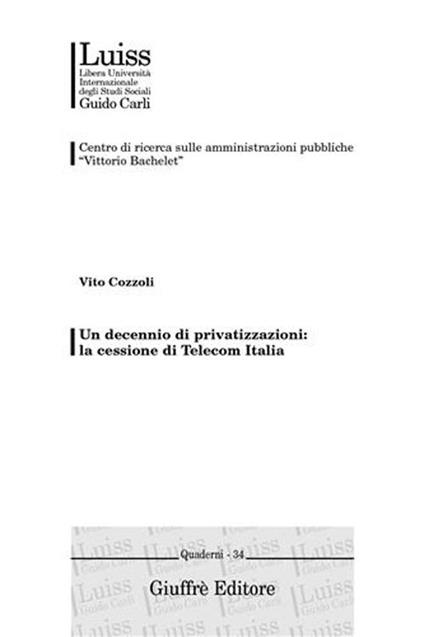 Un decennio di privatizzazioni: la cessione di Telecom Italia - Vito  Cozzoli - Libro - Giuffrè - Luiss Roma. C. richer. amm. pubbl.V.Bach. | IBS