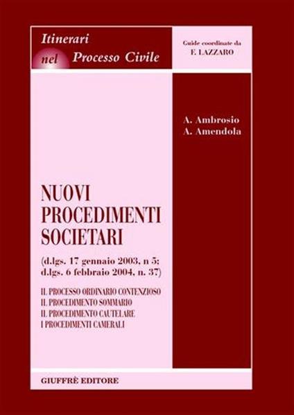 Nuovi procedimenti societari (D.Lgs. 17 gennaio 2003, n.5; D.Lgs. 6 febbraio 2004, n.37). Il processo ordinario contenzioso. Il procedimento sommario... - Annamaria Ambrosio,Adelaide Amendola - copertina