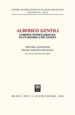 Alberico Gentili: l'ordine internazionale in un mondo a più civiltà. Atti della 10ª Giornata gentiliana (San Ginesio, 20-21 settembre 2002)