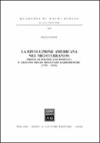 La «rivoluzione americana» nel Mediterraneo. Prove di politica di potenza e declino delle reggenze barbaresche (1795-1816) - Paolo Soave - copertina