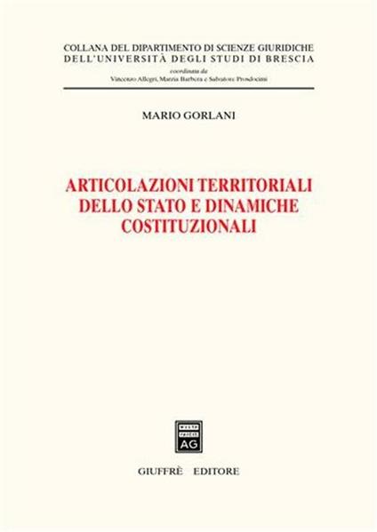 Articolazioni territoriali dello Stato e dinamiche costituzionali - Mario Gorlani - copertina