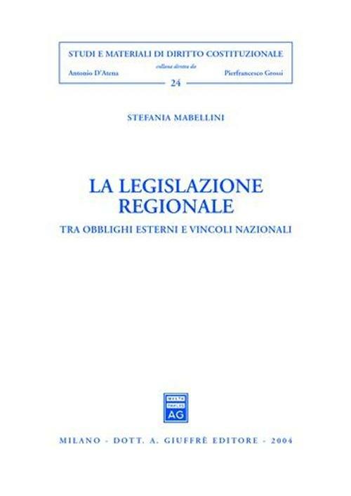 La legislazione regionale. Tra obblighi esterni e vincoli nazionali - Stefania Mabellini - copertina