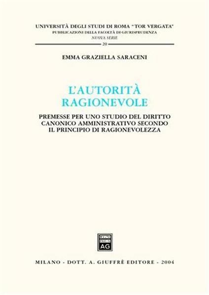 L' autorità ragionevole. Premesse per uno studio del diritto canonico amministrativo secondo il principio di ragionevolezza - Emma G. Saraceni - copertina