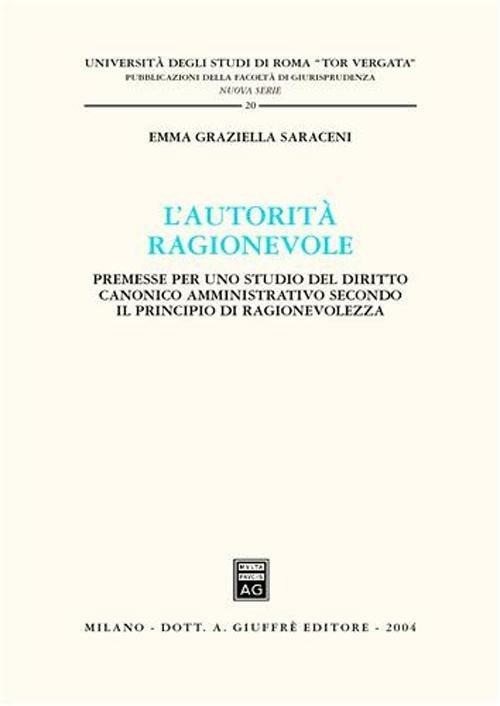 L' autorità ragionevole. Premesse per uno studio del diritto canonico amministrativo secondo il principio di ragionevolezza - Emma G. Saraceni - copertina