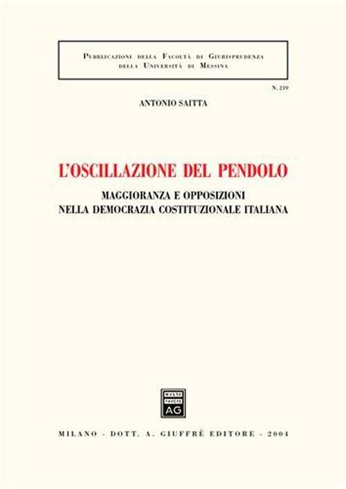 L' oscillazione del pendolo. Maggioranza e opposizioni nella democrazia costituzionale italiana - Antonio Saitta - copertina
